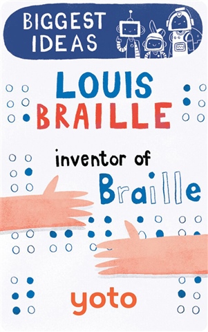 Biggest Ideas Louis Braille Inventor